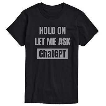 Big & Tall "Hold On Let Me Ask ChatGPT" Graphic Tee