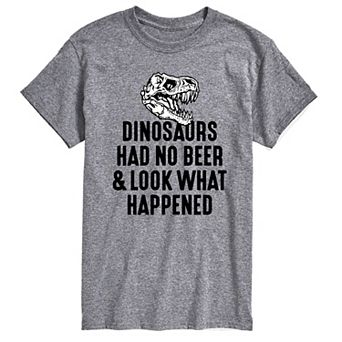 Big & Tall Dinosaurs Had No Beer Graphic Tee