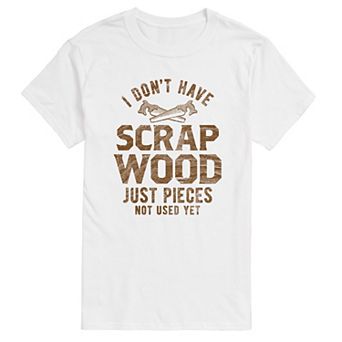 Big & Tall I Don't Have Scrap Wood Graphic Tee