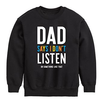 Boys 8-20 Dad Says I Don't Listen Sweatshirt