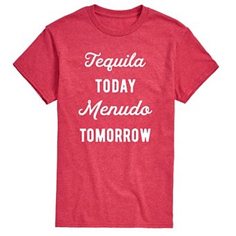 Men's Tequlia Today Menudo Tomorrow Graphic Tee