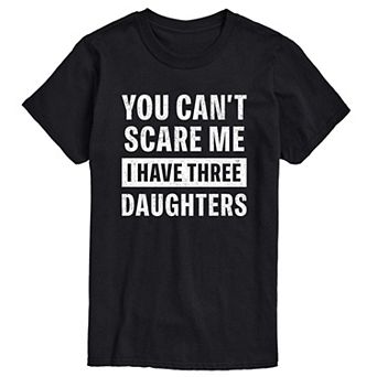 Men's You Can't Scare Me I Have Three Daughters Graphic Tee