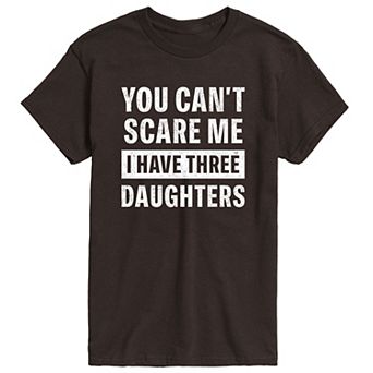 Men's You Can't Scare Me I Have Three Daughters Graphic Tee