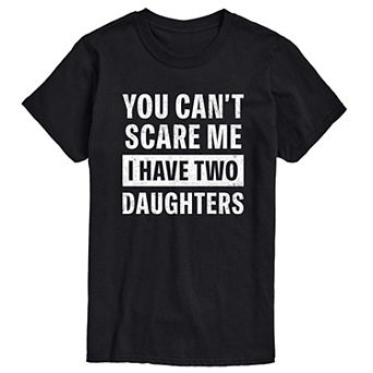 Men's You Can't Scare Me I Have Two Daughters Graphic Tee