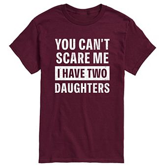 Men's You Can't Scare Me I Have Two Daughters Graphic Tee