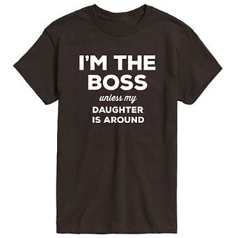 Men's I'm The Boss Unless My Daughter Is Around Graphic Tee