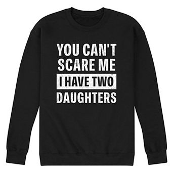 Men's You Can't Scare Me I Have Two Daughters Graphic Sweatshirt