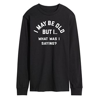 Men's I May Be Old But I… What Was I Saying Graphic Tee