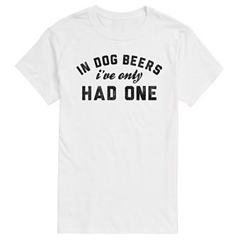 Men's In Dog Beers Ive Only Had One Graphic Tee