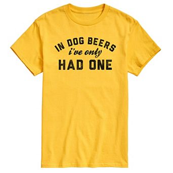 Men's In Dog Beers Ive Only Had One Graphic Tee