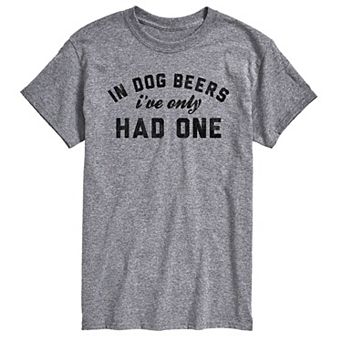 Big & Tall In Dog Beers I've Only Had One Graphic Tee