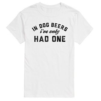 Big & Tall In Dog Beers I've Only Had One Graphic Tee
