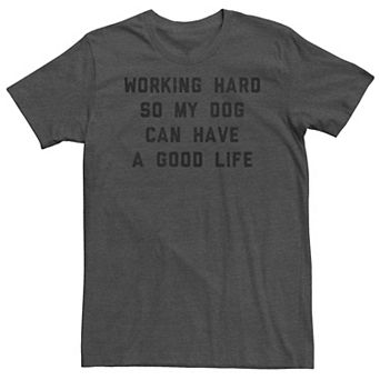 Big & Tall Working Hard So My Dog Can Have A Good Life Graphic Tee
