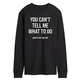 Men's "You Can't Tell Me What To Do" Long Sleeve Tee