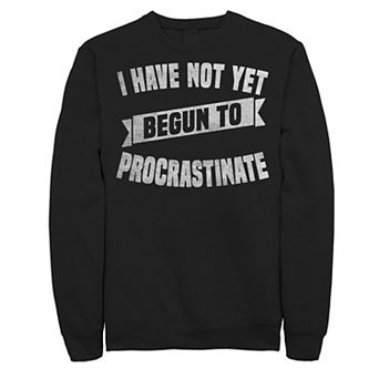Big & Tall I Have Not Yet Begun To Procrastinate Fleece Sweatshirt