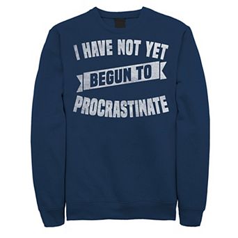 Big & Tall I Have Not Yet Begun To Procrastinate Fleece Sweatshirt