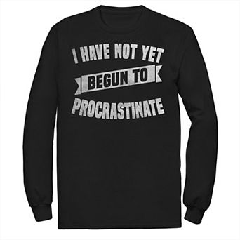 Big & Tall I Have Not Yet Begun To Procrastinate Long Sleeve Tee