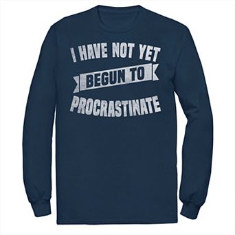 Big & Tall I Have Not Yet Begun To Procrastinate Long Sleeve Tee