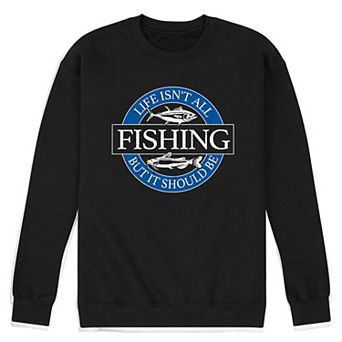 Men's Life Isnt All Fishing Fleece Sweatshirt