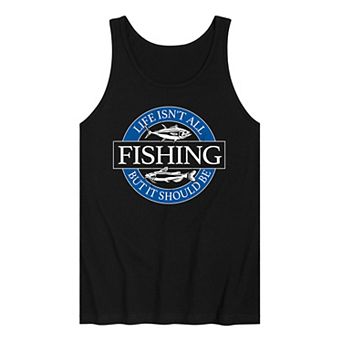 Men's Life Isn't All Fishing But It Should Be Graphic Tank Top