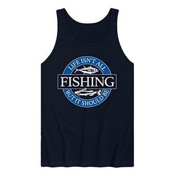 Men's Life Isn't All Fishing But It Should Be Graphic Tank Top