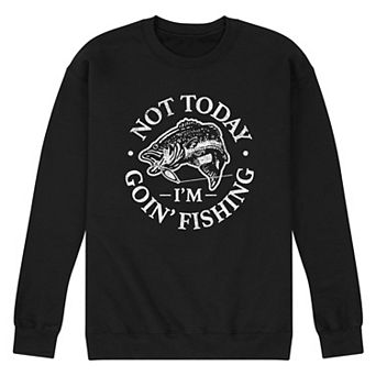 Men's Not Today Goin Fishing Graphic Fleece Sweatshirt
