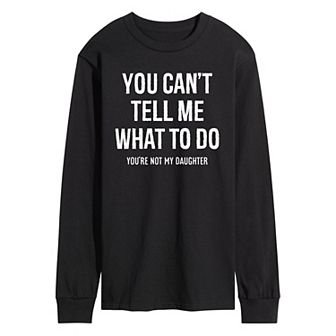 Men's You Cant Tell Me What To Do Long Sleeve Graphic Tee