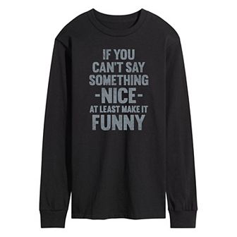 Men's If You Cant Say Something Nice Long Sleeve Tee