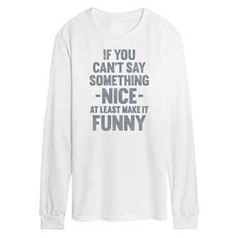 Men's If You Cant Say Something Nice Long Sleeve Tee
