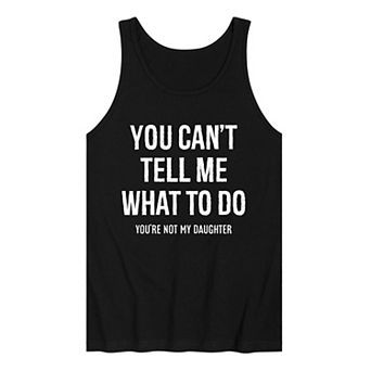 Men's You Can't Tell Me What To Do Tank Top