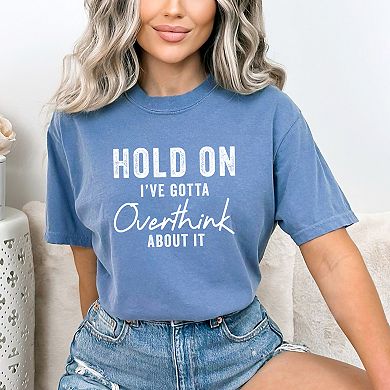 Hold On I've Gotta Overthink About It Garment Dyed Tee