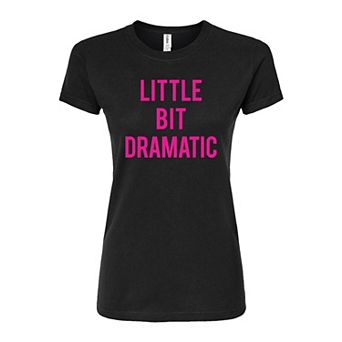 Juniors' Little Bit Dramatic Graphic Tee