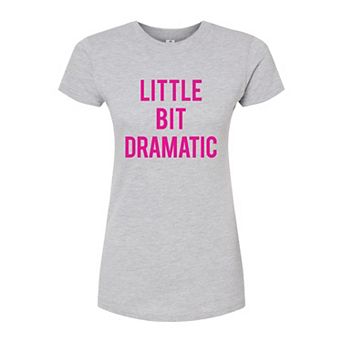 Juniors' Little Bit Dramatic Graphic Tee