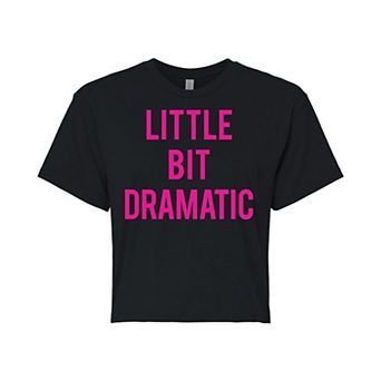 Juniors' Little Bit Dramatic Cropped Graphic Tee