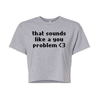 Juniors' Sounds Like A You Problem Cropped Graphic Tee