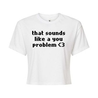 Juniors' Sounds Like A You Problem Cropped Graphic Tee