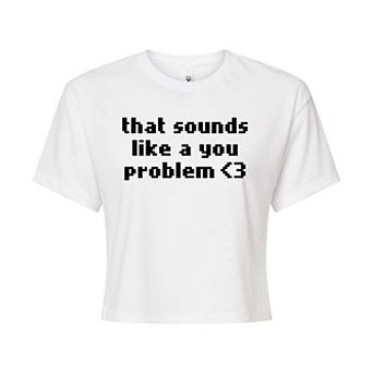 Juniors' Sounds Like A You Problem Cropped Graphic Tee