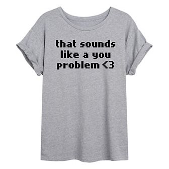 Juniors' Sounds Like A You Problem Oversized Graphic Tee