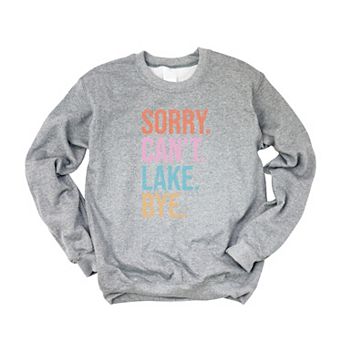 Sorry. Can't. Lake. Sweatshirt