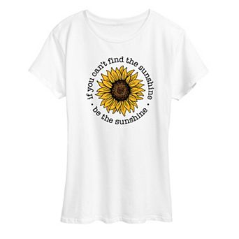 Women's If You Can't Find The Sunshine Be The Sunshine Sunflower Graphic Tee