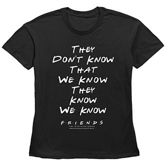 Juniors' Friends They Don't Know That We Know They Know We Know Graphic Tee