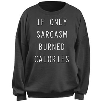 Juniors' If Only Sarcasm Burned Calories Fleece Pullover