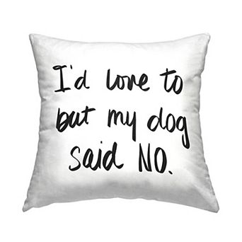 Stupell Home Decor My Dog Said No Decorative Throw Pillow