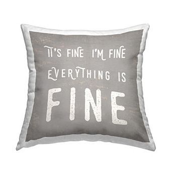 Stupell Home Decor It's Fine Everything's Fine Decorative Throw Pillow