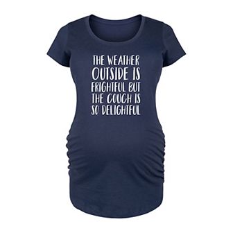 Maternity The Weather Is Frightful But The Couch Is Delightful Graphic Tee