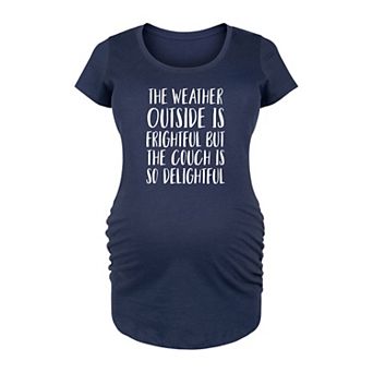 Maternity The Weather Is Frightful But The Couch Is Delightful Graphic Tee