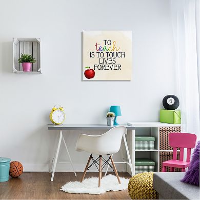 Stupell Home Decor Teaching Is To Touch Lives Forever Phrase Wall Art