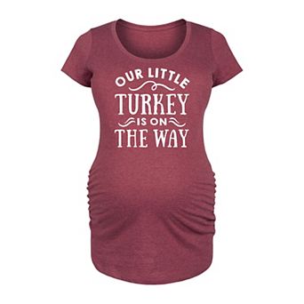 Maternity Our Little Turkey Is On The Way Graphic Tee