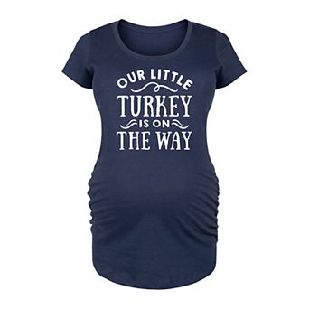 Maternity Our Little Turkey Is On The Way Graphic Tee
