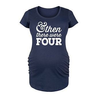 Maternity And Then There Were Four Graphic Tee